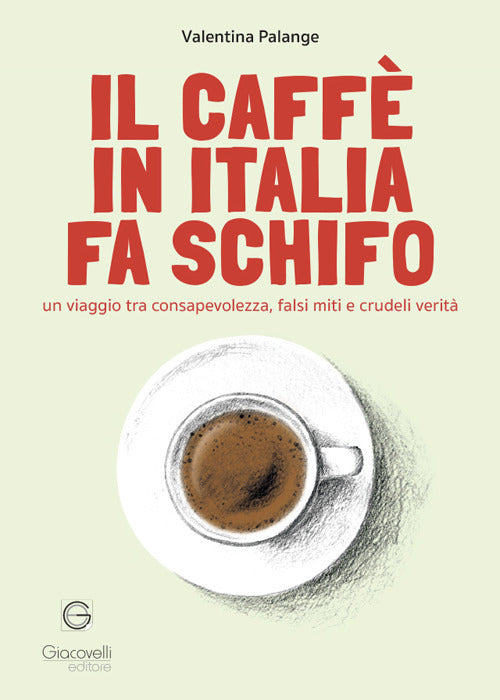 Il caff in Italia fa schifo. Un viaggio tra consapevolezza, falsi miti e crudeli verit