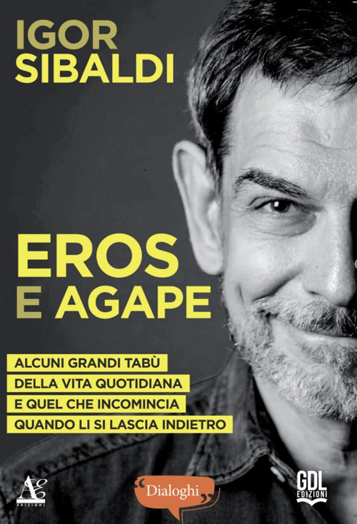 Eros e Agape. Alcuni grandi tab della vita quotidiana e quel che incomincia quando li si lascia indietro