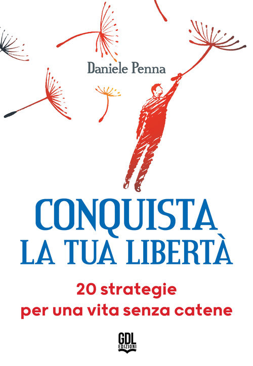 Conquista la tua libert. 20 strategie per una vita senza catene