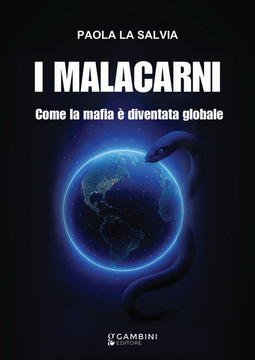 I malacarni. Come la mafia è diventata globale