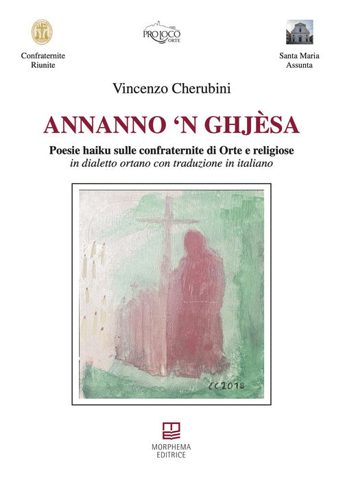 Annanno 'n ghjèsa. Poesie haiku sulle confraternite di Orte e religiose in dialetto ortano con traduzione in italiano