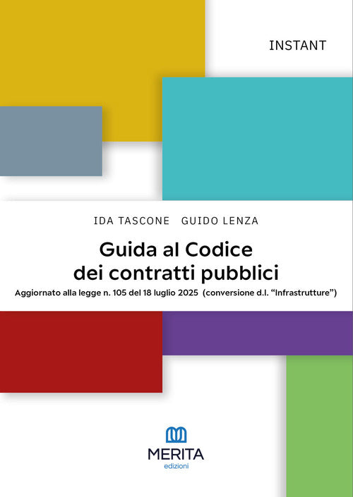 Guida al Codice dei contratti pubblici. Aggiornato alla legge n. 105 del 18 luglio 2025 (conversione d.l. «Infrastrutture»)