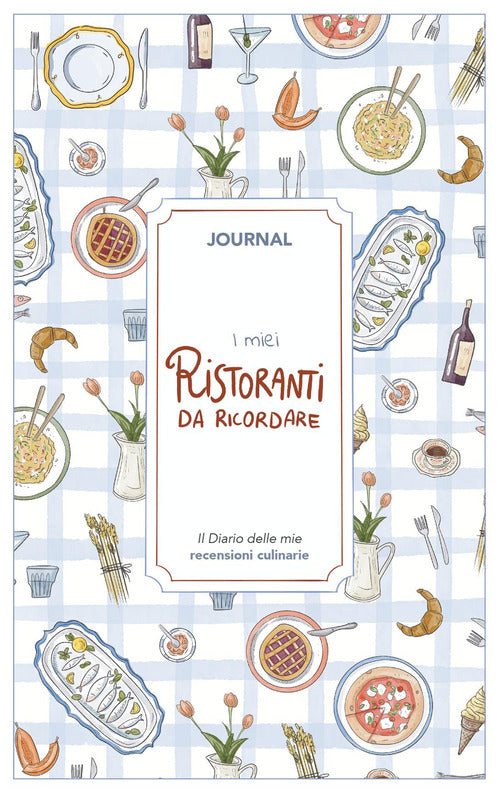 I miei ristoranti da ricordare. Journal. Diario delle mie recensioni culinarie