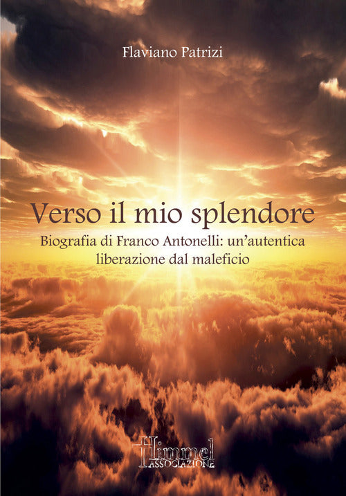 Verso il mio splendore. Biografia di Franco Antonelli: un'autentica liberazione dal maleficio