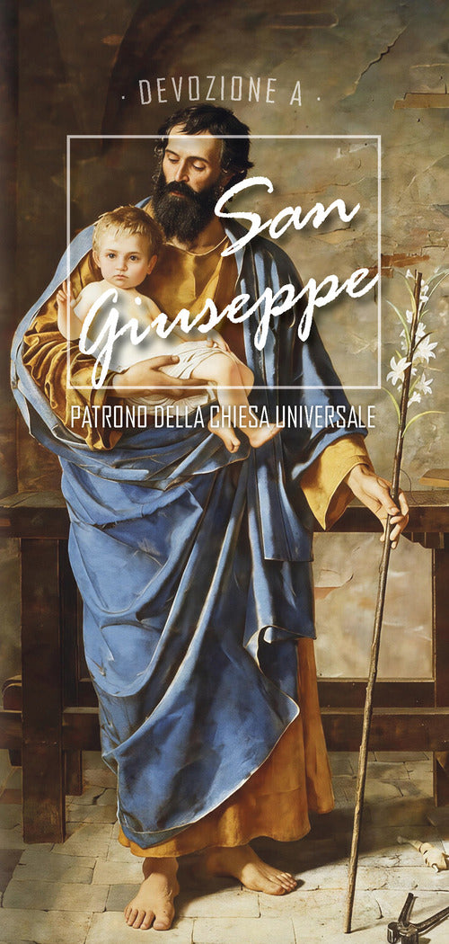 Devozione a san Giuseppe. Patrono della Chiesa universale
