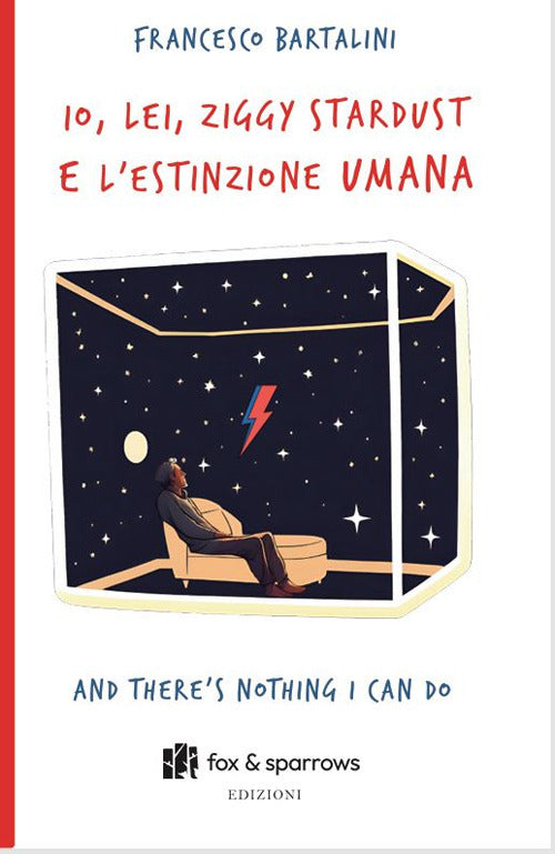 Io, Lei, Ziggy Stardust e lestinzione umana. And there's nothing i can do