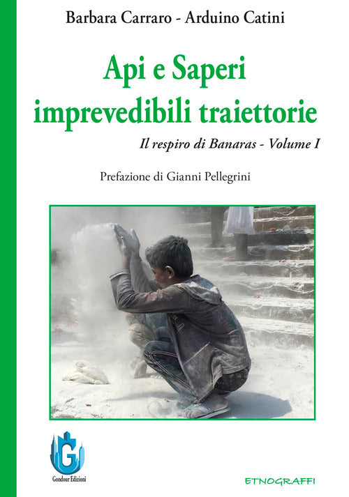Api e saperi. Imprevedibili traiettorie. Il respiro di Banaras. Vol. 1