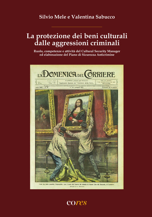 La protezione dei beni culturali dalle aggressioni criminali. Ruolo, competenze e attivit del Cultural Security Manager ed elaborazione del Piano di Sicurezza Anticrimine