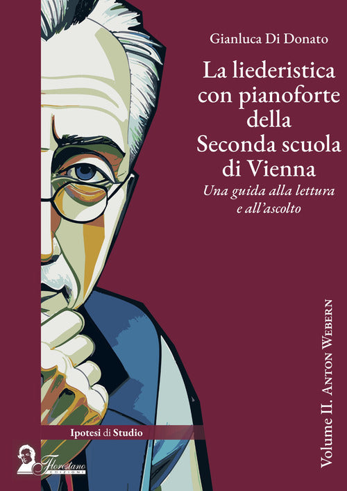 La liederistica con pianoforte della seconda scuola di Vienna. Una guida alla lettura e all'ascolto. Vol. 2: Anton Webern