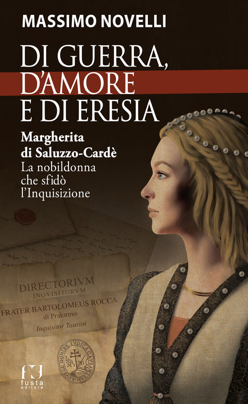 Di guerra, di amore e di eresia. Margherita di Saluzzo-Card. La nobildonna che sfid l'Inquisizione