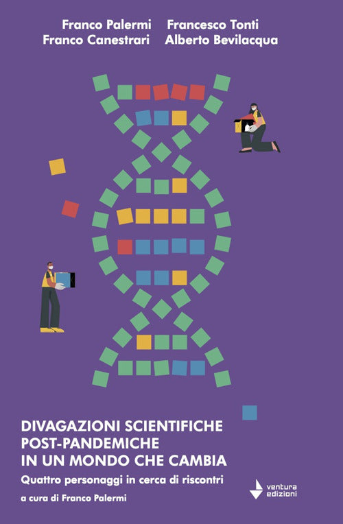 Divagazioni scientifiche post-pandemiche in un mondo che cambia. Quattro personaggi in cerca di riscontri