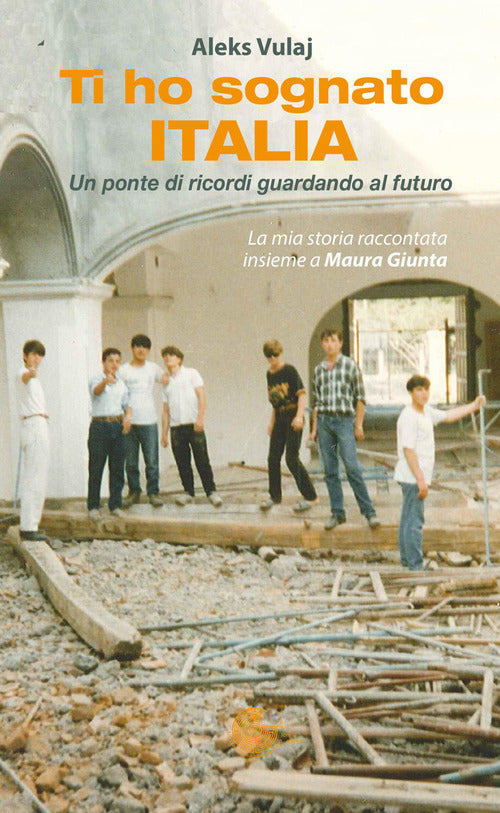 Ti ho sognato Italia. Un ponte di ricordi guardando al futuro