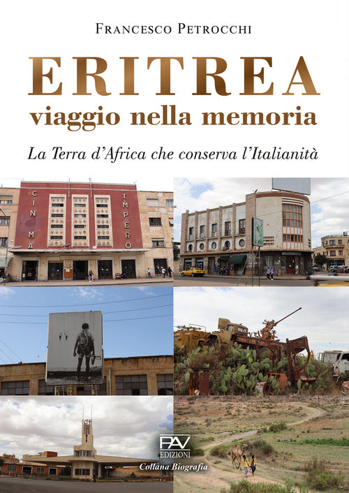 Eritrea viaggio nella memoria. La terra d'Africa che conserva l'italianità