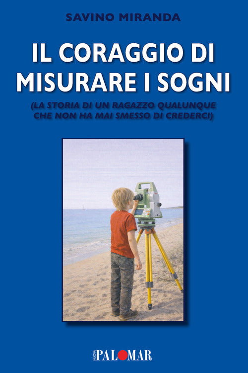 Il coraggio di misurare i sogni. La storia di un ragazzo qualunque che non ha mai smesso di crederci