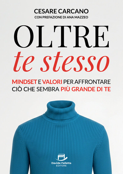 Oltre te stesso. Mindset e valori per affrontare ciò che sembra più grande di te