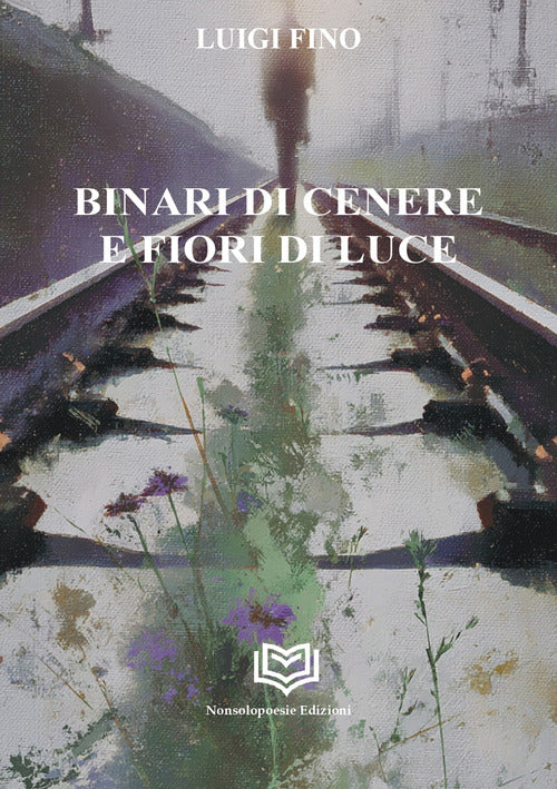 Binari di cenere e fiori di luce