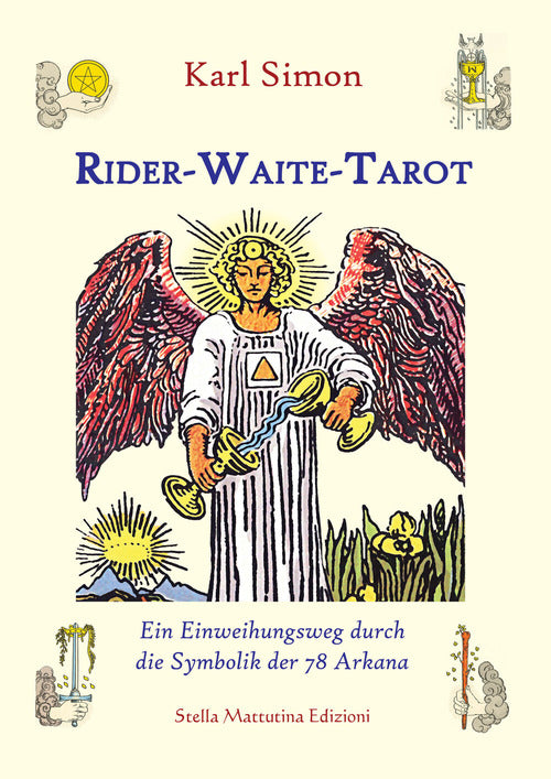 Das Rider-Waite-Tarot. Ein Einweihungsweg durch die Symbolik der 78 Arkana