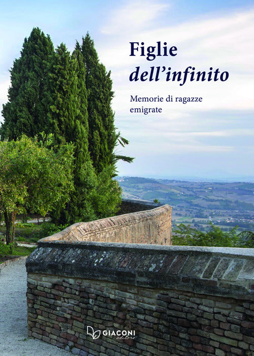 Le figlie dell'infinito. Memorie di ragazze emigrate