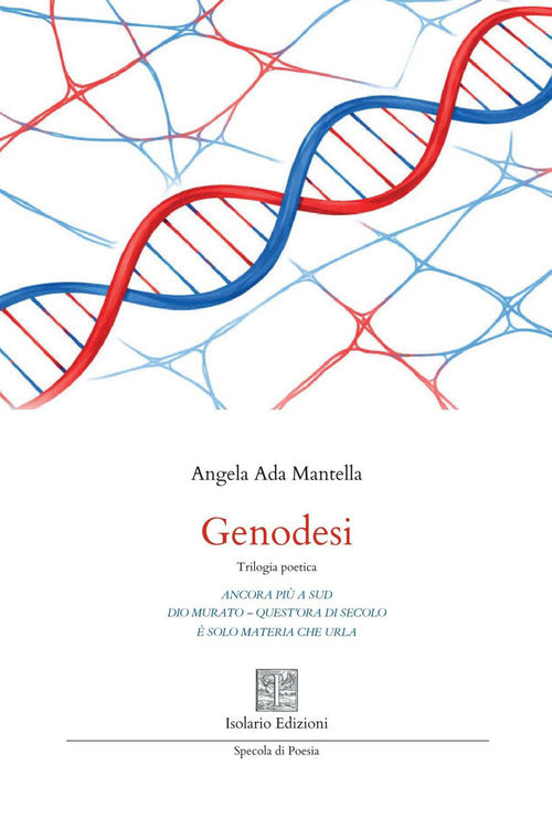 Genodesi. Trilogia poetica. Ancora più a sud-Dio murato. Quest'ora di secolo-È solo materia che urla
