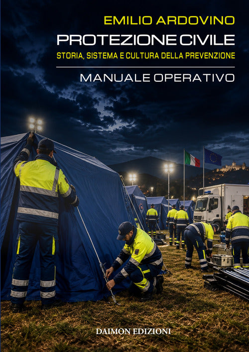 Protezione civile. Storia, sistema e cultura della prevenzione. Manuale operativo