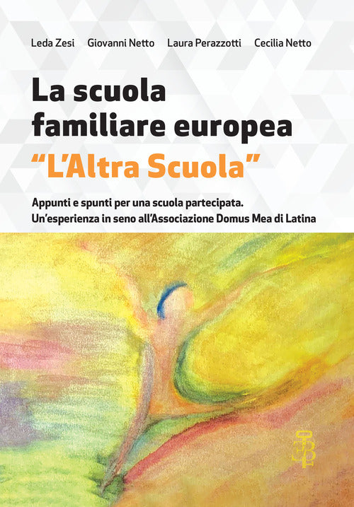 La scuola familiare europea Laltra scuola. Appunti e spunti per una scuola partecipata. Unesperienza in seno allassociazione Domus Mea di Latina