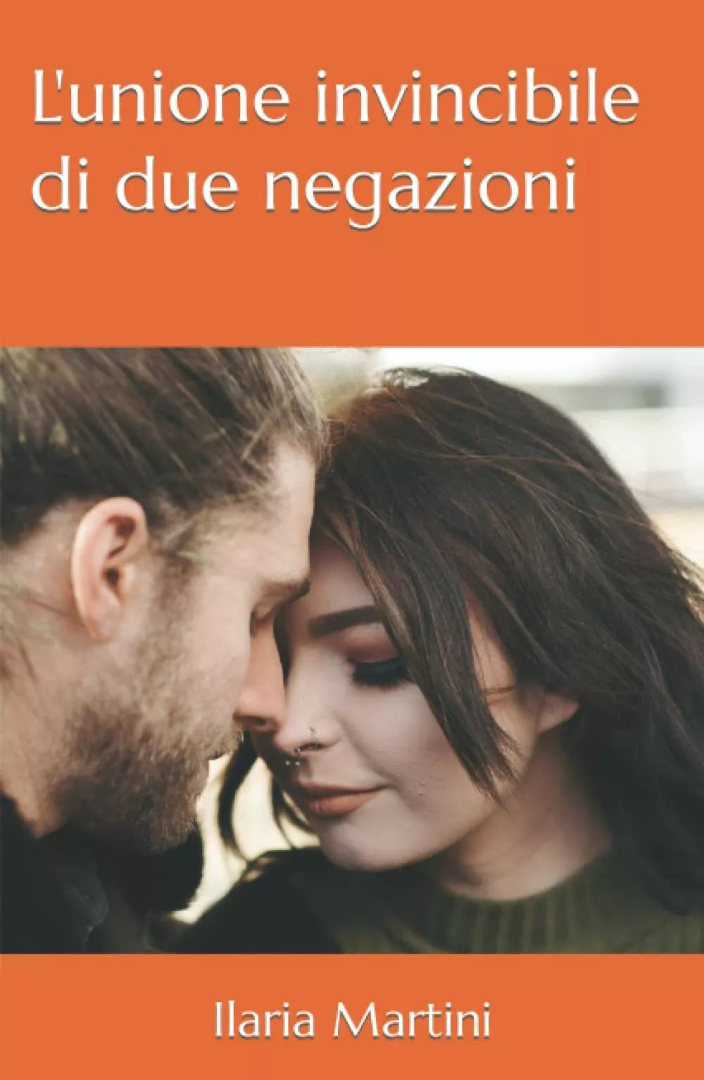 L unione invincibile di due negazioni di Ilaria Martini