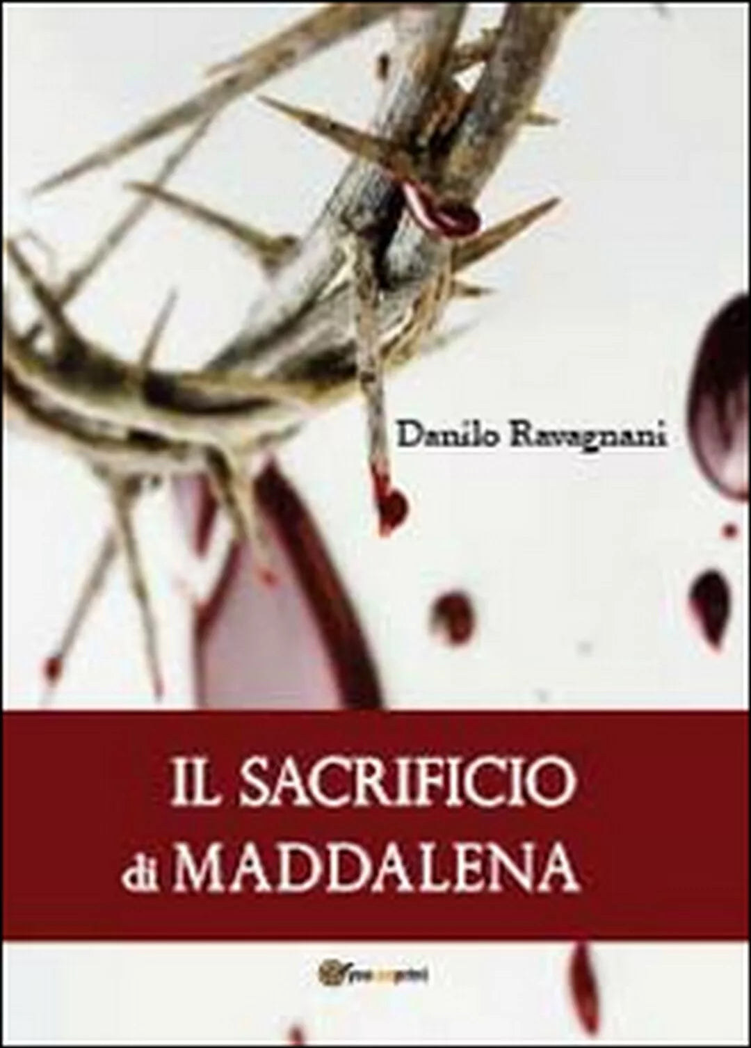 Il sacrificio di Maddalena di Danilo Ravagnani, 2014, Youcanprint