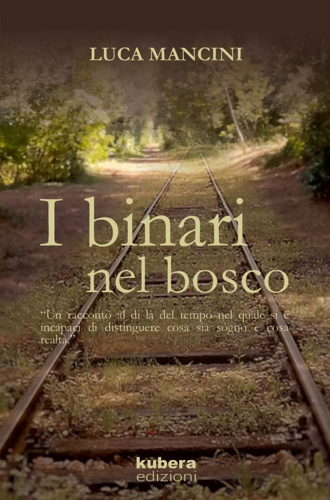 I binari nel bosco di Luca Mancini, 2017, Kubera Edizioni