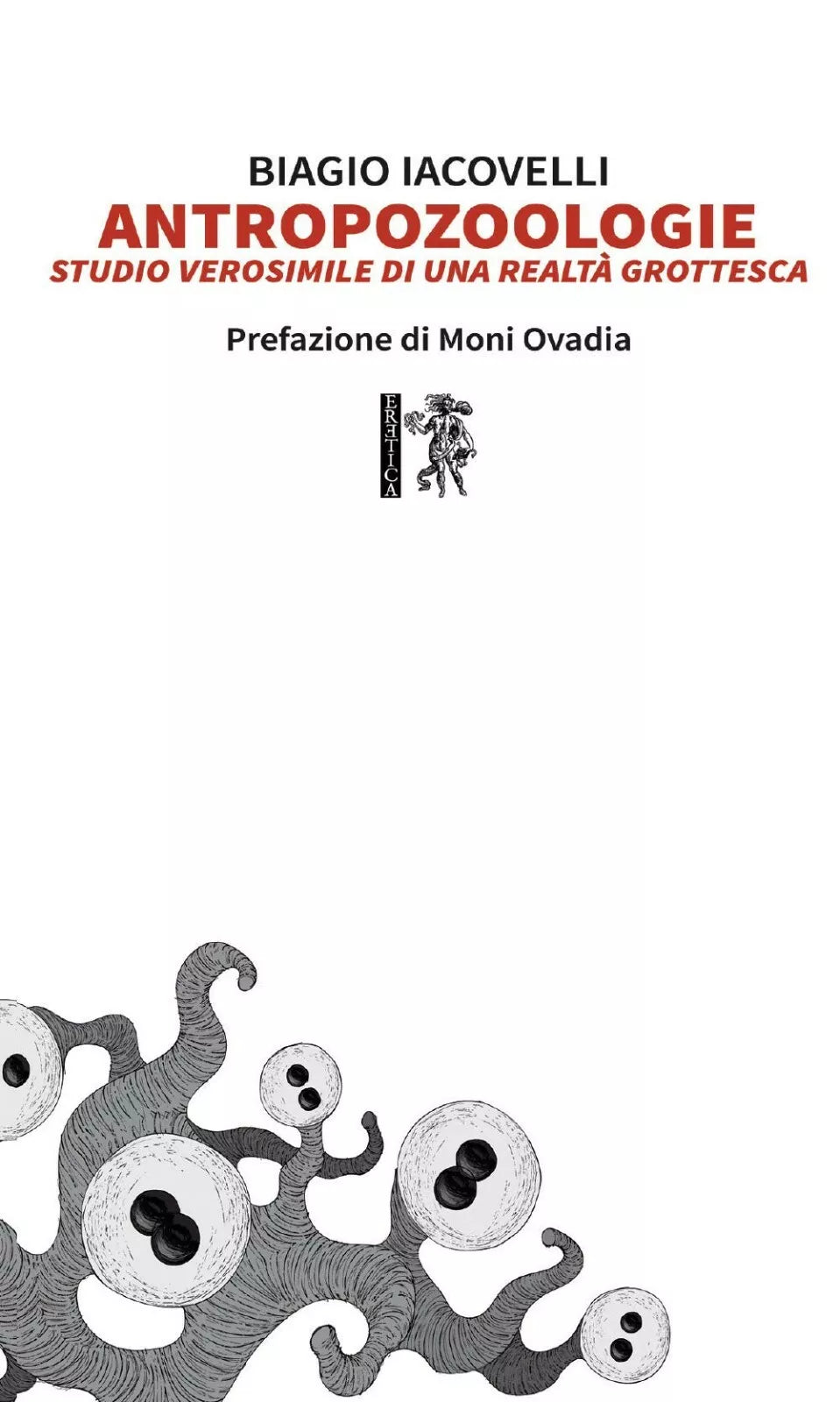 Antropozoologie. Studio verosimile di una realta grottesca di Biagio Iacovelli,