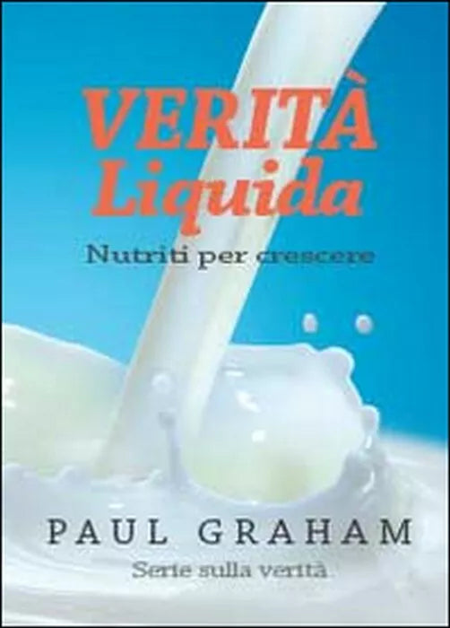 Verita liquida. Nutriti per crescere - Paul Graham, 2014, Youcanprint
