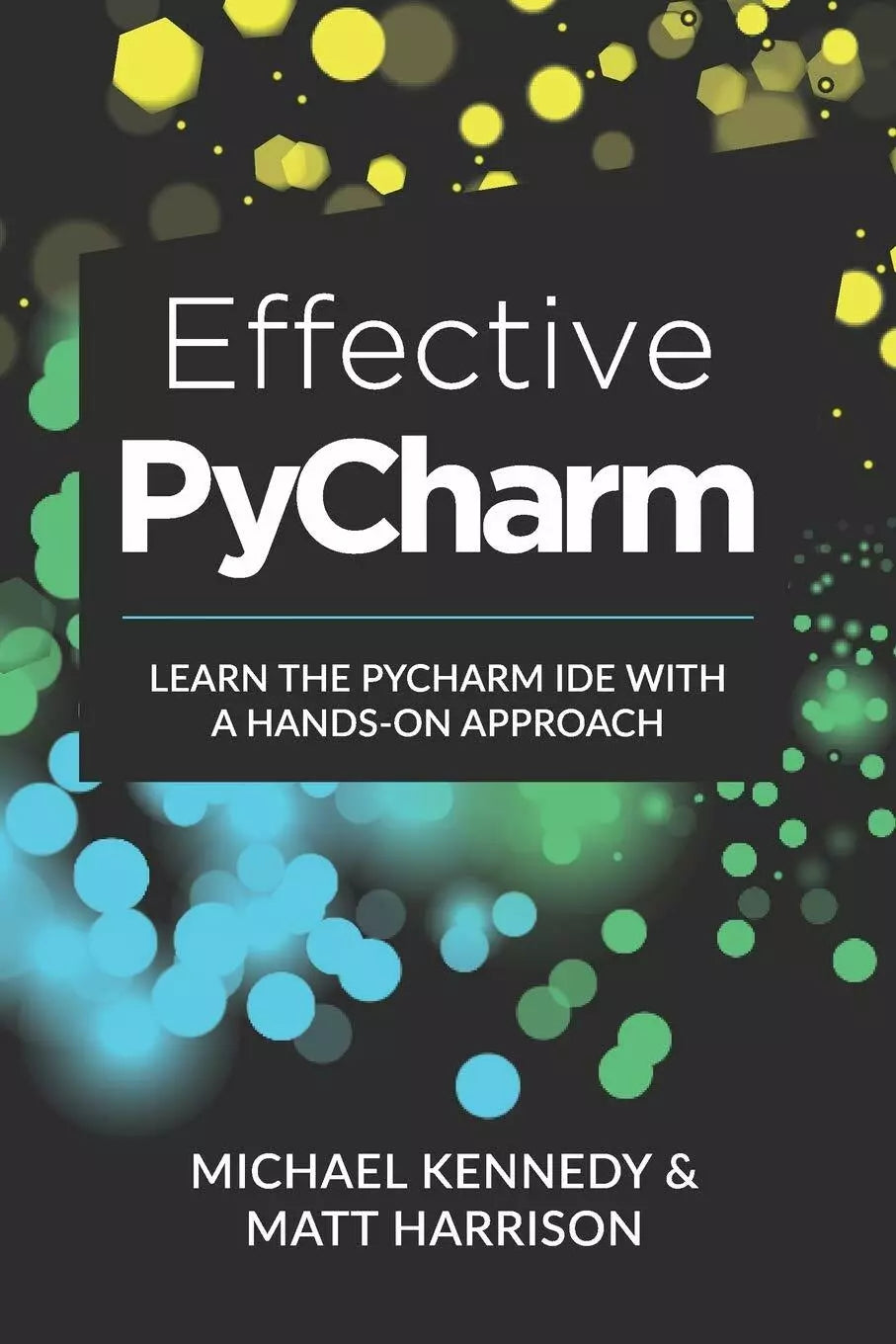 Effective PyCharm Learn the PyCharm IDE with a Hands-on Approach di Michael Kenn