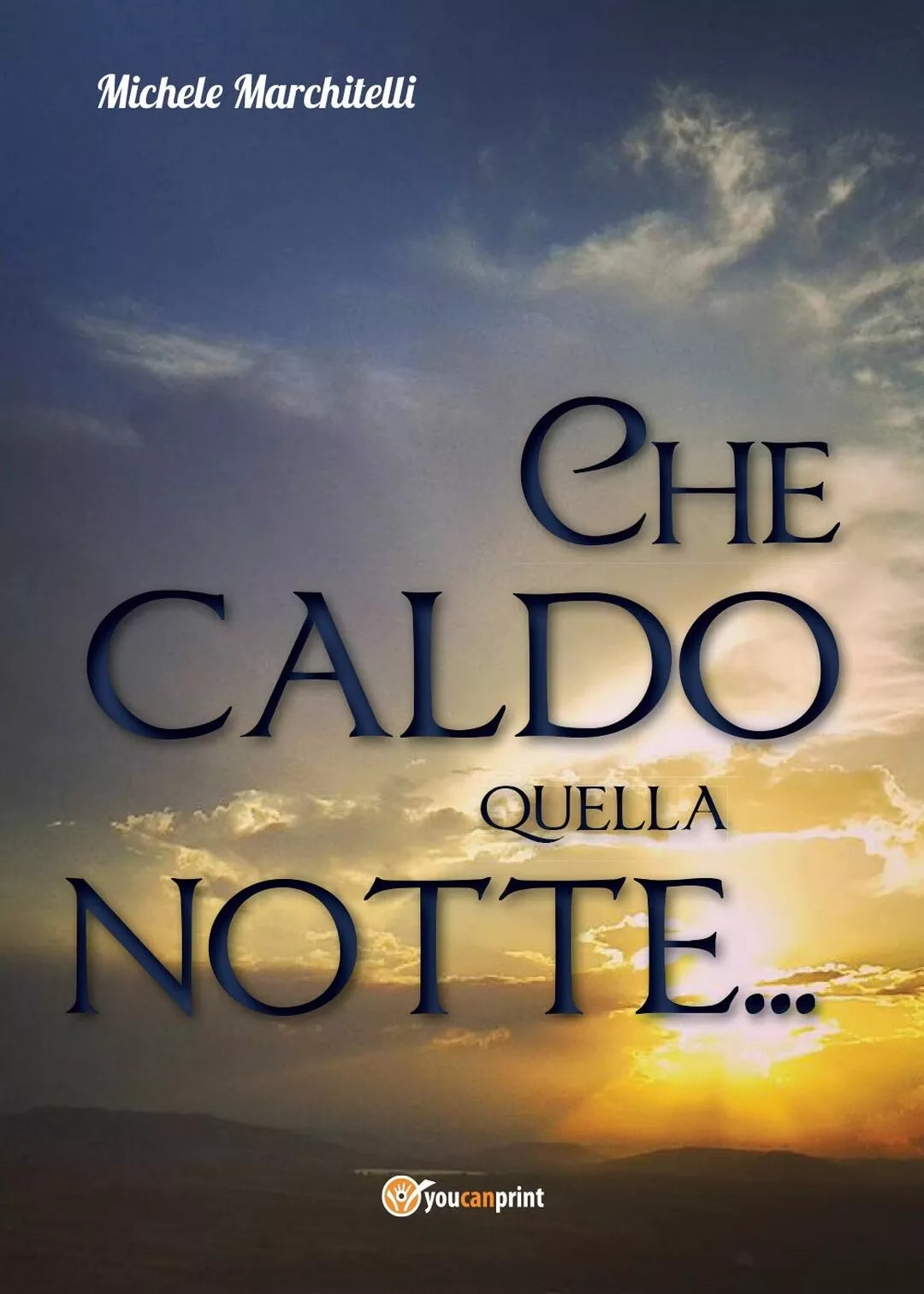 Che caldo quella notte... di Michele Marchitelli, 2017, Youcanprint