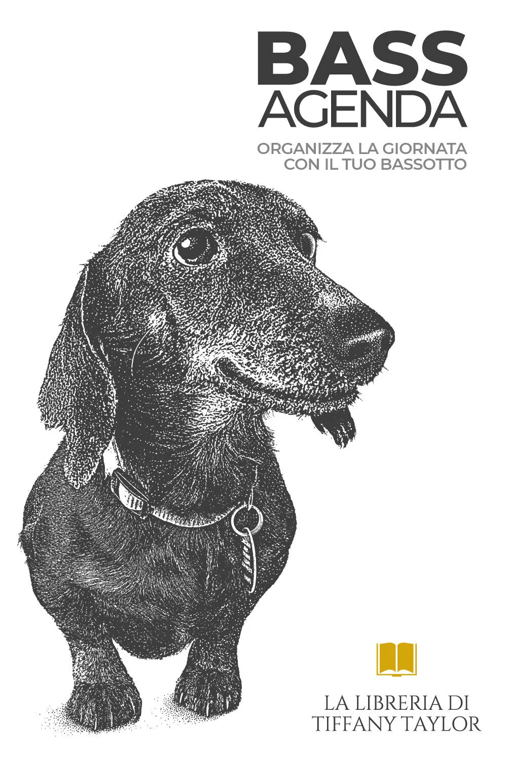 Bass Agenda. Organizza la giornata con il tuo bassotto di Tiffany Taylor, 2021,