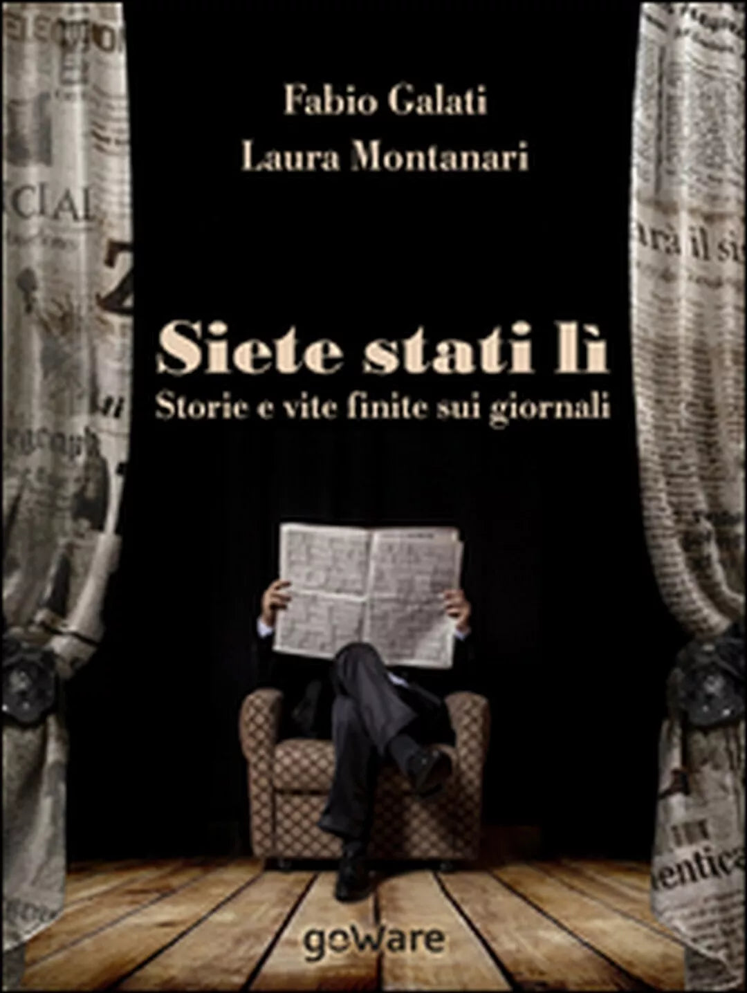 Siete stati li. Storie e vite finite sui giornali, Fabio Galati, Laura Montanari