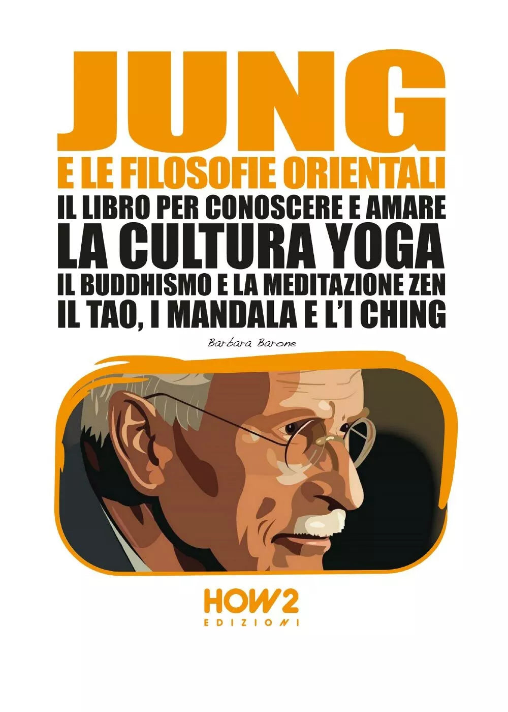 Jung e la filosofia orientale. Il libro per conoscere e amare la cultura yoga, i