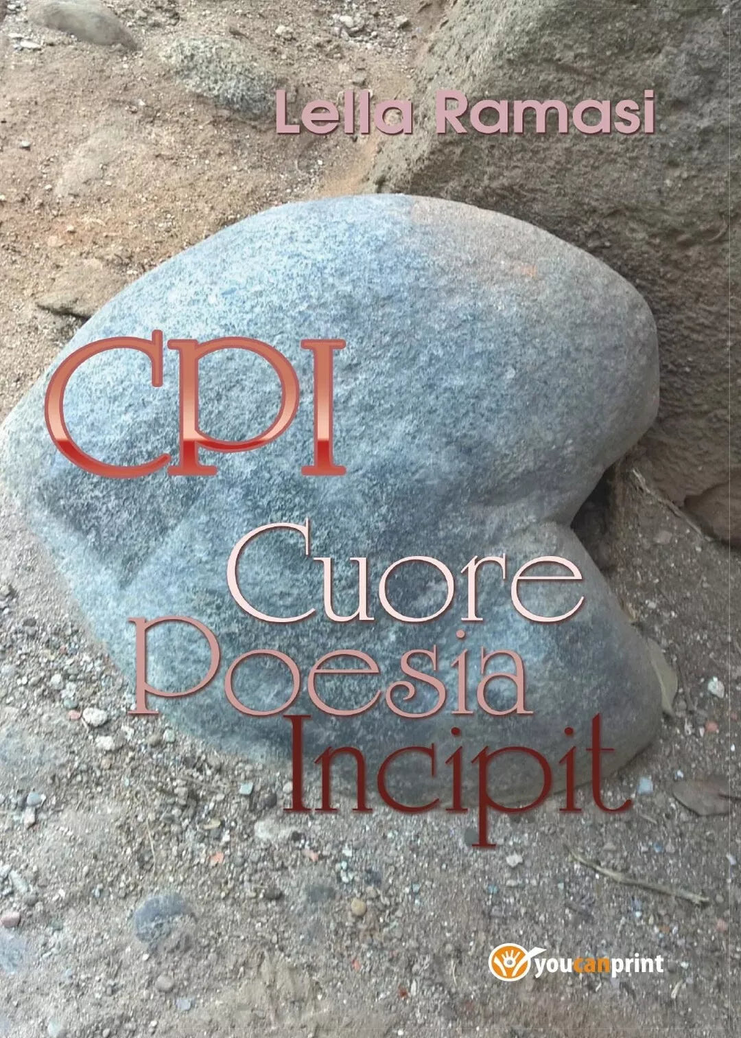 CPI Cuore Poesia Incipit di Lella Ramasi, 2016, Youcanprint