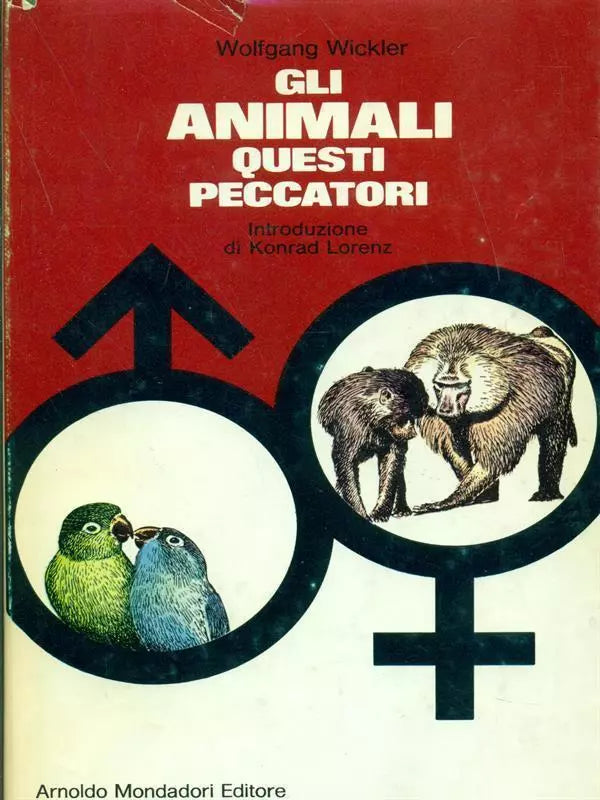 Wickler Wolfgang - GLI ANIMALI QUESTI PECCATORI - Mondadori, 1971