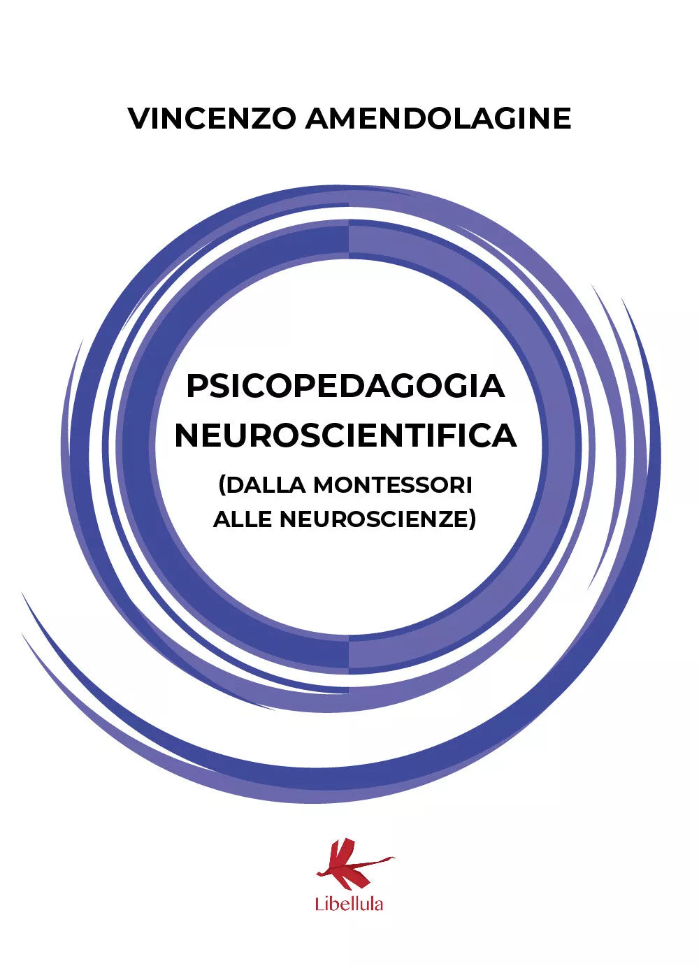 Psicopedagogia neuroscientifica - Vincenzo Amendolagine, 2020, Libellula Edizi