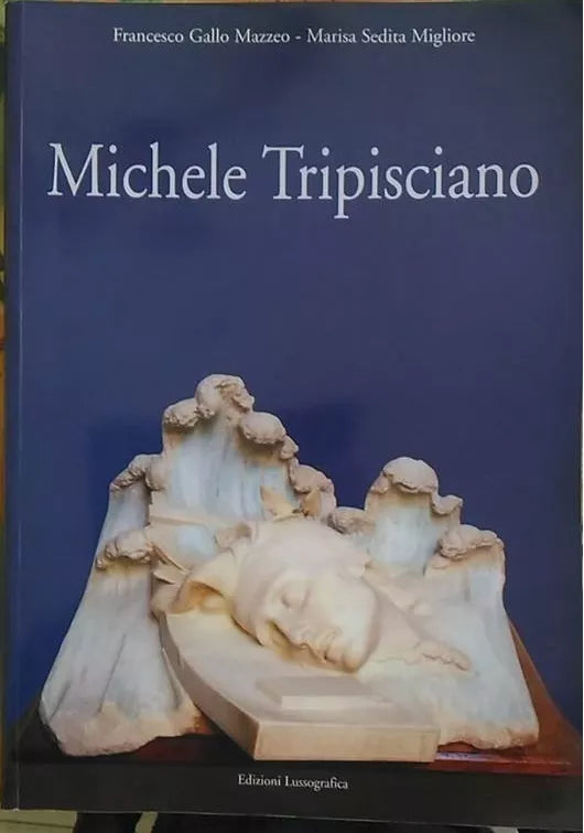Michele Tripisciano, così la vita così l’opera - Lussografica, 2014
