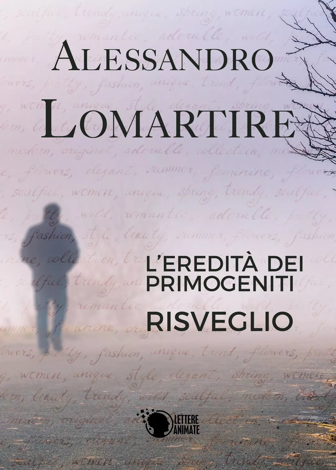 L’eredita dei primogeniti - Risveglio, Alessandro Lomartire, 2016, Lettere A.