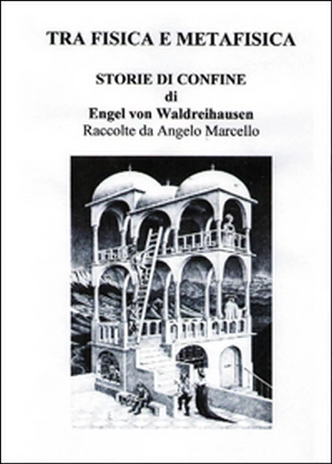 Tra fisica e metafisica. Storie di confine di Engel Von Waldreihausen Marcello