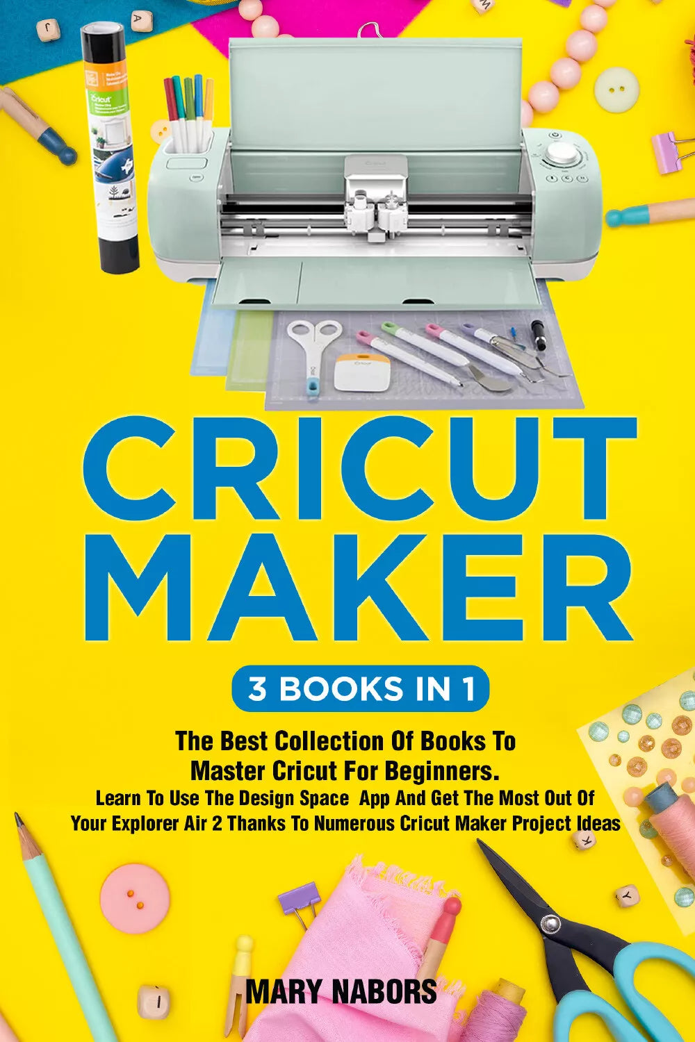 Cricut Maker 3 Books in 1 di Mary Nabors, 2021, Youcanprint