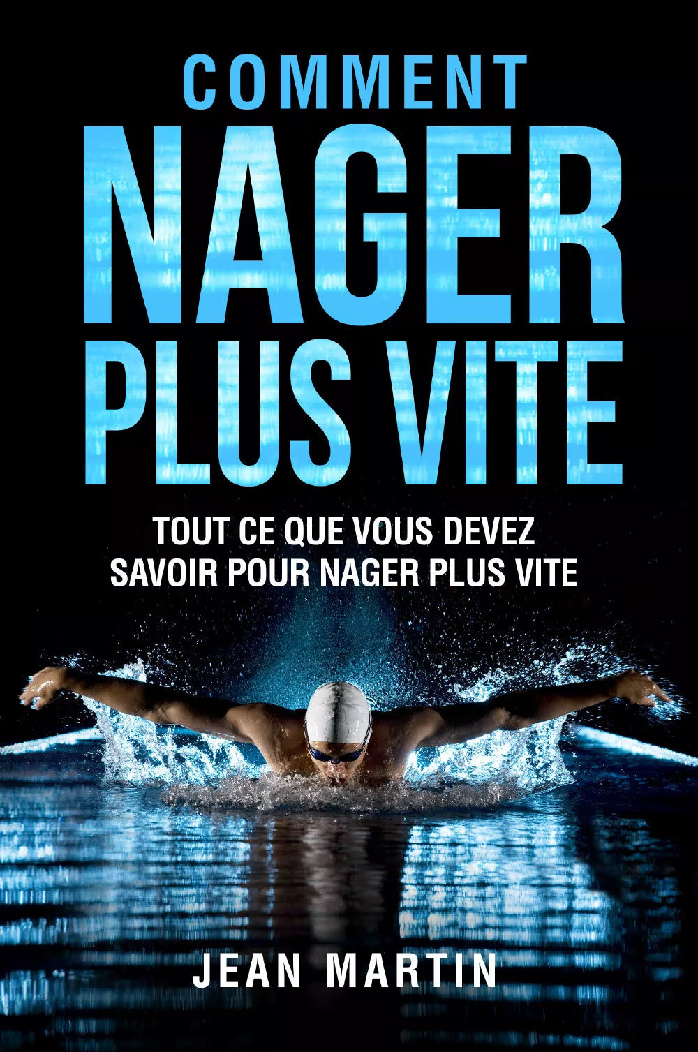 COMMENT NAGER PLUS VITE Tout ce que vous devez savoir pour nager plus vite di J