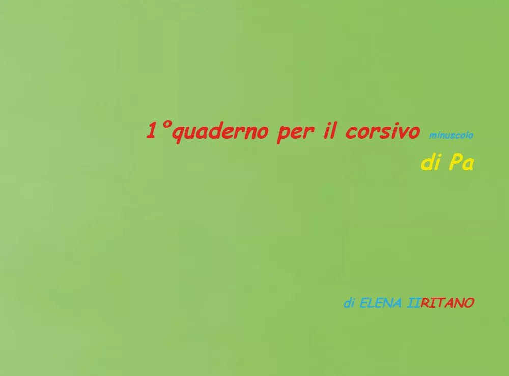 1° quaderno per il corsivo minuscolo di Pa, Elena Iiritano, 2020, Youcanprint