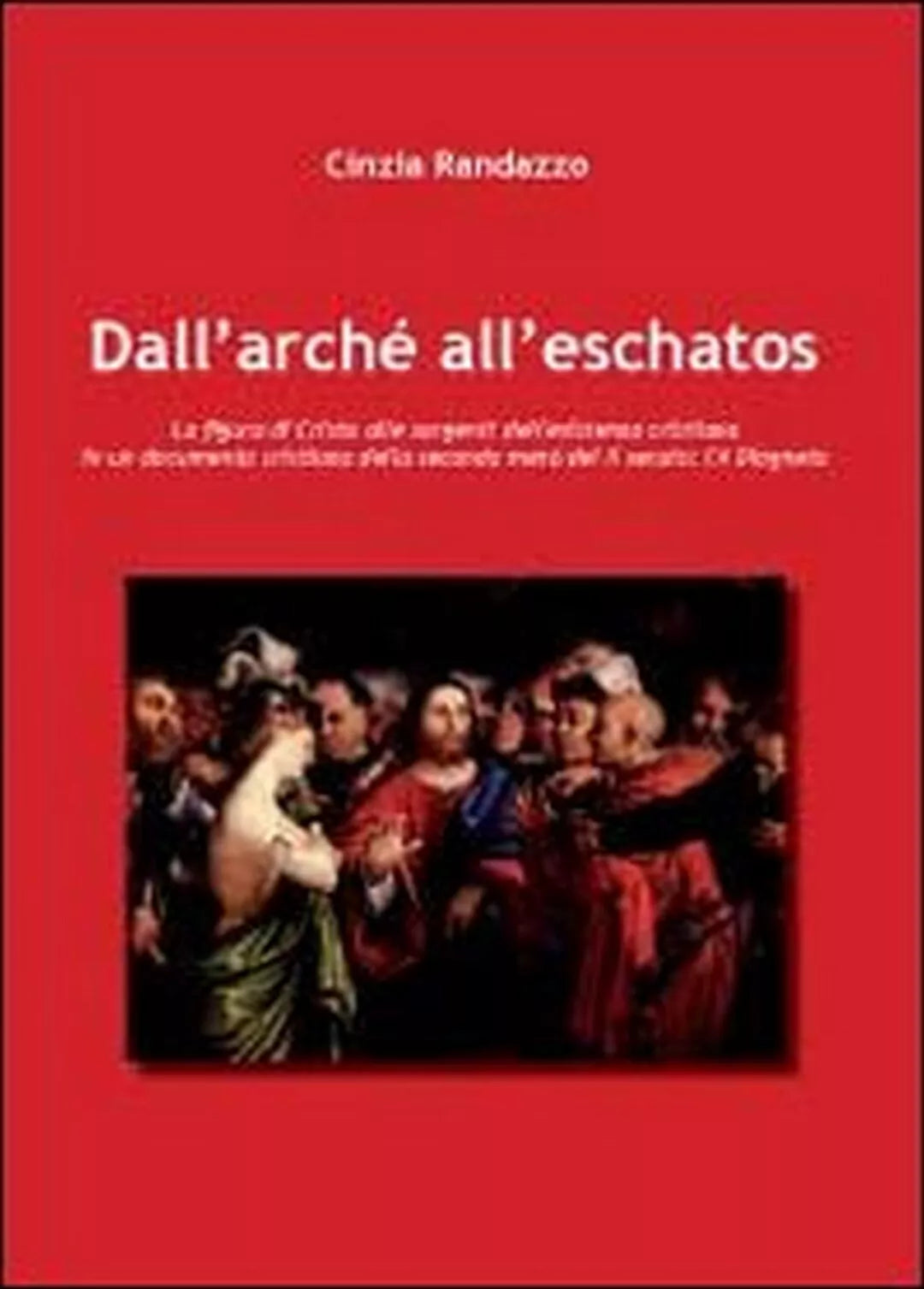 Dall’Arche all’Eschatos. La figura di Cristo alle sorgenti dell’esistenza crist.