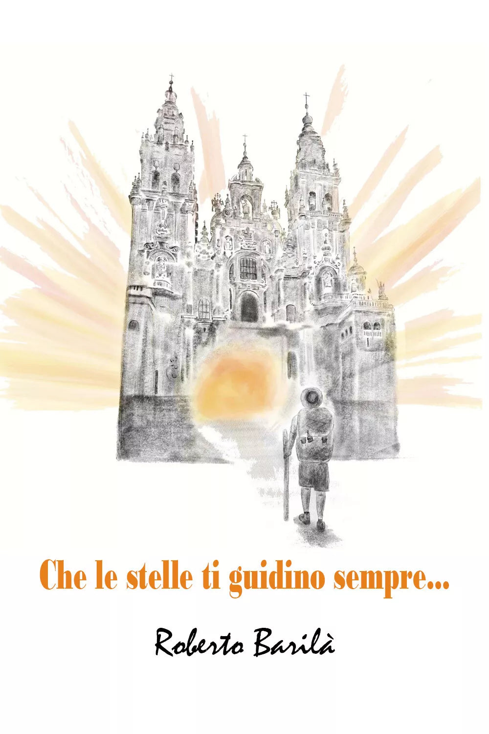 Che le stelle ti guidino sempre - Roberto Barila, 2021, Youcanprint