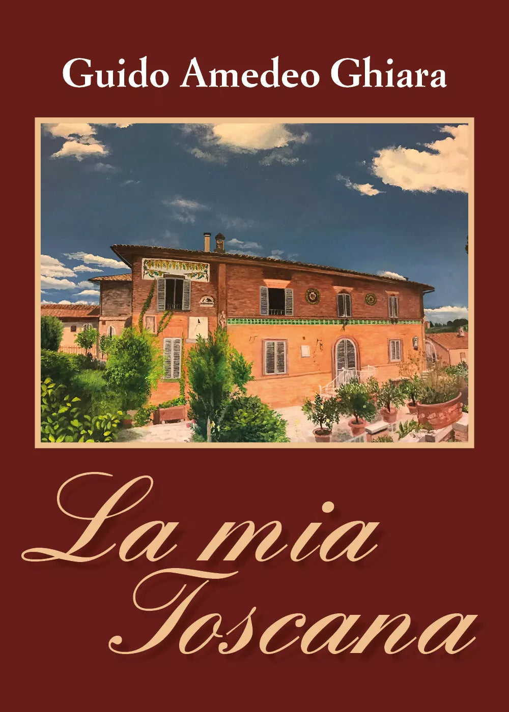 La mia Toscana di Guido Amedeo Ghiara, 2019, Youcanprint