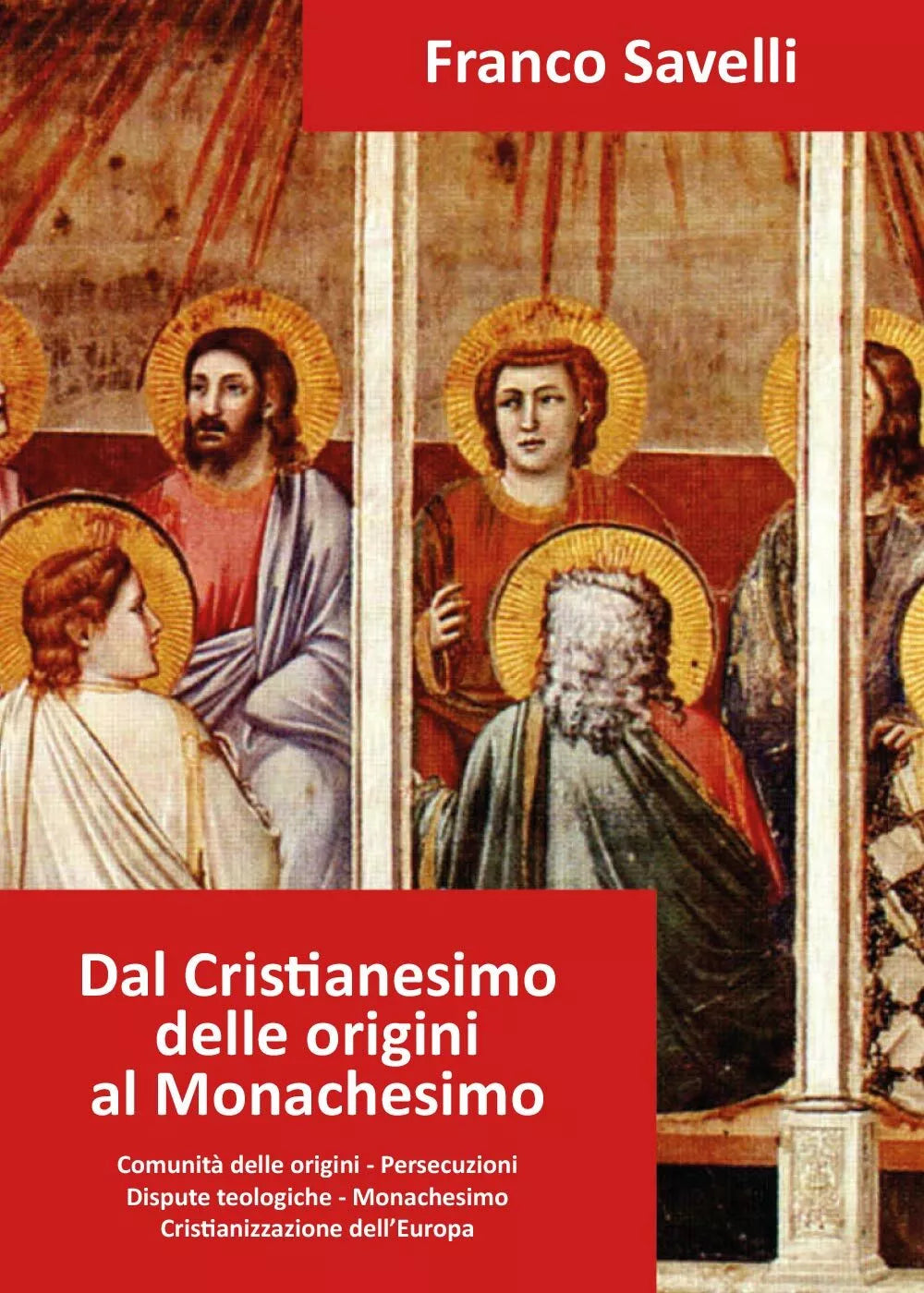 Dal Cristianesimo delle origini al Monachesimo, Franco Savelli, 2017, Youcanp.
