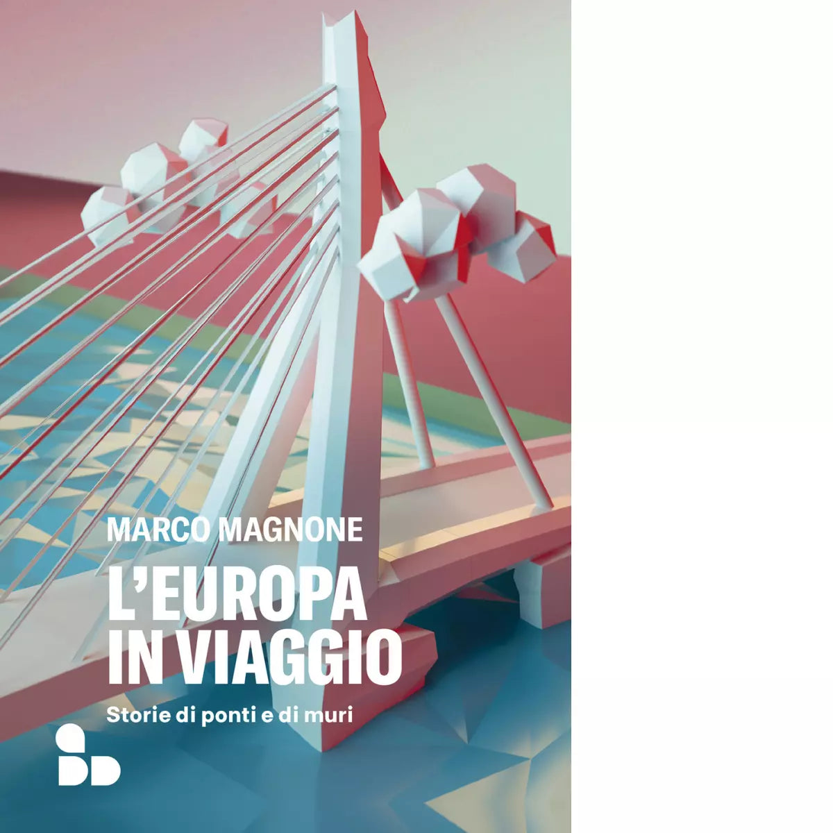 L Europa in viaggio Storie di ponti e di muri di Marco Magnone