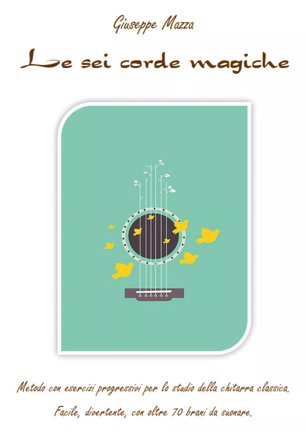 Le sei corde magiche di Giuseppe Mazza, 2020, Youcanprint